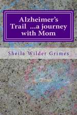 Alzheimer's Trail ...a Journey with Mom