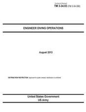 Technical Manual TM 3-23.83 (FM 3-34.280) Engineer Diving Operations August 2013