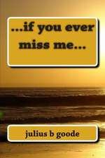 If You Ever Miss Me...