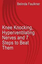 Knee Knocking, Hyperventilating Nerves and 7 Steps to Beat Them