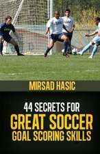 44 Secrets for Great Soccer Goal Scoring Skills: Nhtsa Technical Report Dot HS 810 794