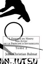 L Essence Du Ninpo Nin-Jutsu. Tome 2