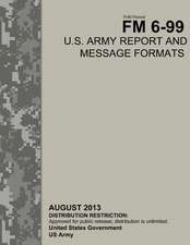 Field Manual FM 6-99 U.S. Army Report and Message Formats August 2013