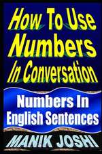 How to Use Numbers in Conversation: Numbers in English Sentences