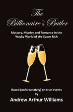 The Billionaire's Butler: Mystery, Murder and Romance in the Wacky World of the Super Rich