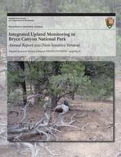 Integrated Upland Monitoring in Bryce Canyon National Park Annual Report 2011 (Non-Sensitive Version)