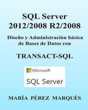 SQL Server 2012/2008 R2/2008. Diseno y Administracion Basica de Bases de Datos Con Transact-SQL