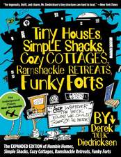 Tiny Houses, Simple Shacks, Cozy Cottages, Ramshackle Retreats, Funky Forts