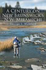 A Century on New Brunswick's N.W. Miramichi