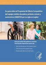 Su Guia Sobre El Programa de Oferta Competitiva de Equipo Medico Duradero, Protesis, Ortesis y Suministros (Dmepos Por Su Sigla En Ingles)