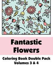 Fantastic Flowers Coloring Book Double Pack (Volumes 3 & 4)