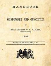 Handbook of Gunpowder and Guncotton: As Carried on at the Government Factory, Waltham Abbey