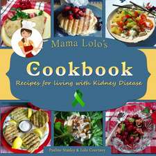 Mama Lolo's Cookbook - Recipes for Living with Kidney Disease