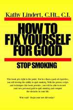 How to Fix Yourself for Good - Stop Smoking.