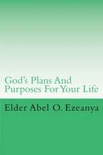 God's Plans and Purposes for Your Life