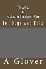 The A to Z of First Aid and Emergency Care for Dogs and Cats