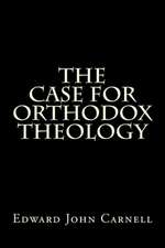 The Case for Orthodox Theology