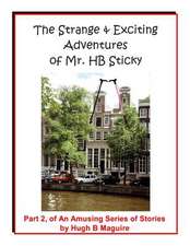 The Strange & Exciting Adventures of Mr. Hb Sticky, Part 2