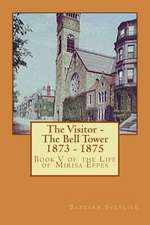 The Visitor - The Bell Tower 1873 - 1875