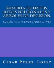 Mineria de Datos. Redes Neuronales y Arboles de Decision. Ejemplos Con SAS Enterprise Miner