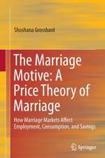 The Marriage Motive: A Price Theory of Marriage: How Marriage Markets Affect Employment, Consumption, and Savings