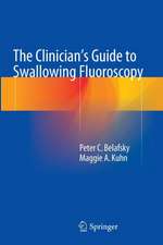 The Clinician's Guide to Swallowing Fluoroscopy