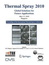 Thermal Spray 2010: Global Solutions for Future Applications: Proceedings of the International Thermal Spray Conference