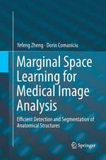 Marginal Space Learning for Medical Image Analysis: Efficient Detection and Segmentation of Anatomical Structures