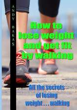 How to Lose Weight and Get Fit by Walking