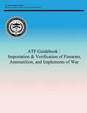 Atf Guidebook - Importation & Verification of Firearms, Ammunition, and Implements of War