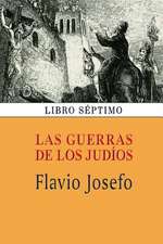 Las Guerras de Los Judios (Libro Septimo)