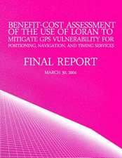 Benefit-Cost Assessment of the Use of Loran to Mitigate GPS Vulnerability for Positioning, Navigation, and Timing Services