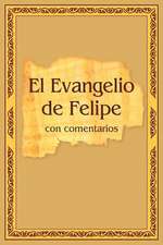 El Evangelio de Felipe Con Comentarios