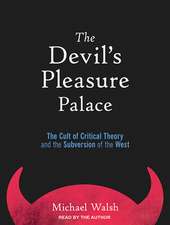 The Devilas Pleasure Palace: The Cult of Critical Theory and the Subversion of the West