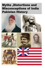 Myths, Distortions and Misconceptions of India Pakistan History