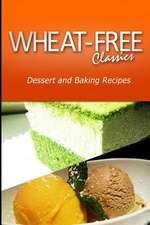 Wheat-Free Classics - Dessert and Baking Recipes