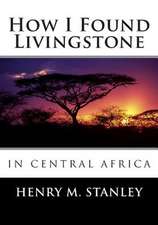 How I Found Livingstone in Central Africa