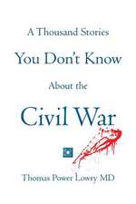 A Thousand Stories You Don't Know about the Civil War