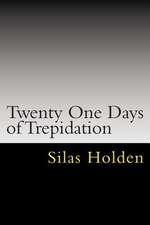 Twenty One Days of Trepidation