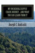 My Incredible Supply Chain Journey...and What You Can Learn from It