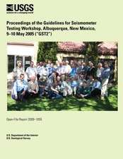 Proceedings of the Guidelines for Seismometer Testing Workshop, Albuquerque, New Mexico, 9?10 May 2005 (?Gst2?)