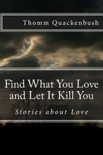 Find What You Love and Let It Kill You