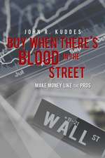 Buy When There's Blood in the Street: A Family Saga