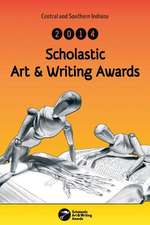 Central and Southern Indiana 2014 Scholastic Art & Writing Awards Anthology