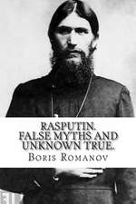 Rasputin. False Myths and Unknown True.