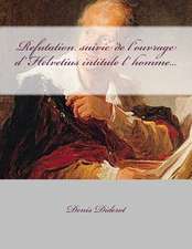 Refutation Suivie de L'Ouvrage D' Helvetius Intitule L' Homme...