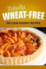 Totally Wheat Free - Dessert Recipes