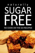 Naturally Sugar Free - No Cook on the Go Recipes