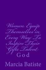 Women Equip Themselves in Every Way to Inspire Their Gifts Talent