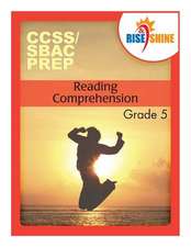 Rise & Shine Ccss/Sbac Prep Reading Comprehension Grade 5